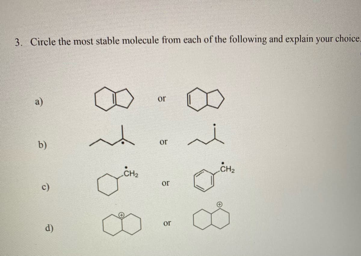3. Circle the most stable molecule from each of the following and explain your choice.
a)
or
b)
or
CH2
CH2
or
or
(p
