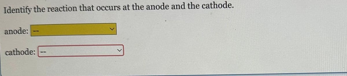 Identify the reaction that occurs at the anode and the cathode.
anode:
cathode:
FR