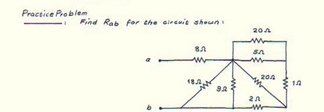 Practice Problem
Find Rab for the circuit shown:
20n
ww
202
182,
