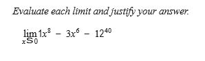 Evaluate each limit and justify your answer.
lim 1x - 3x° - 1240
xS0
