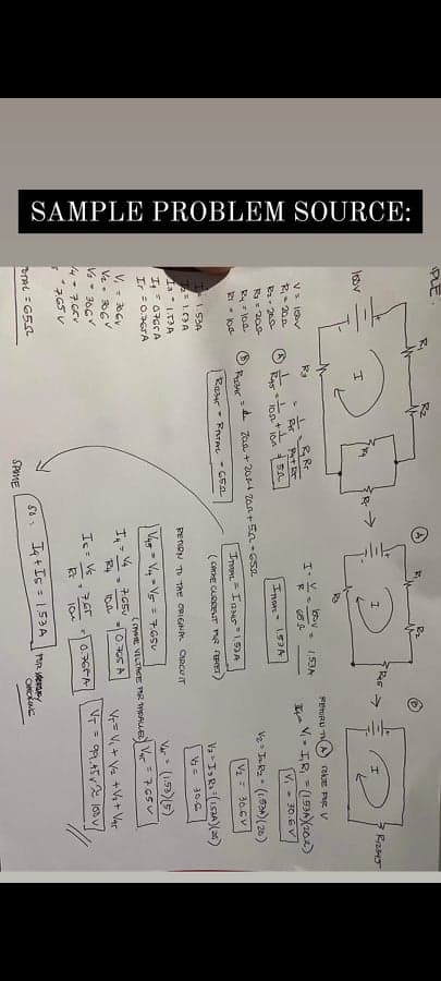 SAMPLE PROBLEM SOURCE:
PLE.
lov
k sak
REURU TL
ceke FR V
1,53A
R- 20.0
Inon- 152A
V. - 30.6V
Ra= 209
= Zaa +204 2an+50-652
Vz Ink2 (1.6)(20)
In Iases 1,53A
V1= 30.6V
(coE CURRET ne ET
I153A
* 1.A
PETRN T TAE ORIGINA ORCU IT
V= 30-C
Ir =0.36rA
Vag - Vy - Vg = 7GSV
( VILTRCE PR EALLE Vr 7G5V
-0.0S A
V, - 36CV
R4
V= V, + Va +V,+ Var
Is- Vs
0.76FA
765 V
Se. I + Iç : 153A
SPME
%3D
