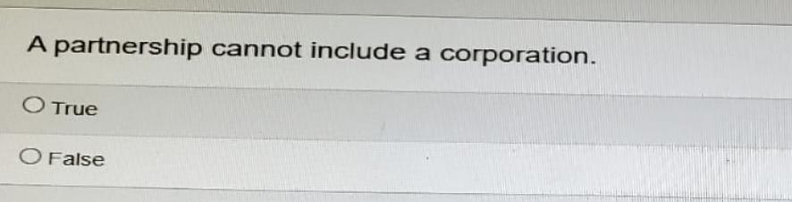 A partnership cannot include a corporation.
○ True
O False