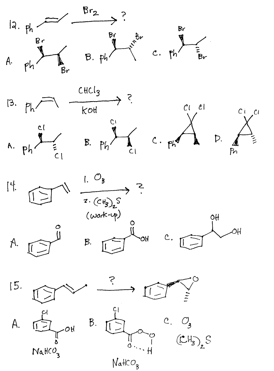 Brz
->
la.
Ph
Br
Br
Br
B. ph'
C. ph'
Br
A.
Ph
Br
CHCL3
(3.
Ph
h
koH
CI Cl
Ci CI
cl
B. Ph'
D.
C.
A.
Ph
Ph
Pn
CI
1. O3
14.
2.
(work-up)
OH
-OH
C.
A.
B.
?
15.
A.
B.
C. O,
(CH),S
NaHCO,
NatHtcOz
