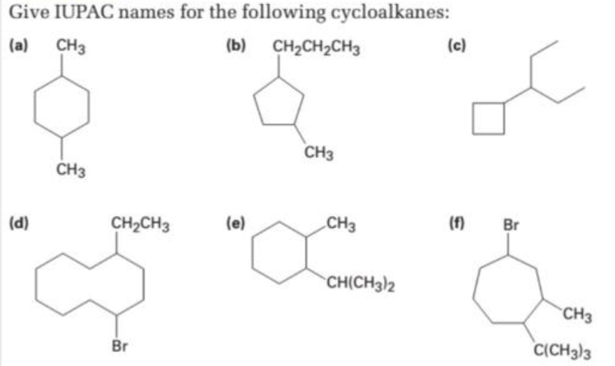 Give IUPAC names for the following cycloalkanes:
(a) CH3
(b) CH,CH,CH3
(d)
CH3
CH₂CH3
Br
(e)
CH3
CH3
CH(CH3)2
(c)
(f) Br
CH3
C(CH3)3