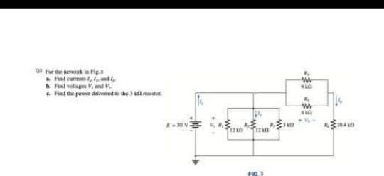 a For the nework in Fig
. Finl rumnes , , and ,
A Find voltages V and V
E. Find the power delivernl the 3 fl renistor
FIG3
