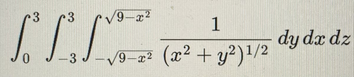 3
9-x
1
dy dx dz
9-x2
(x² + y?)/2
3

