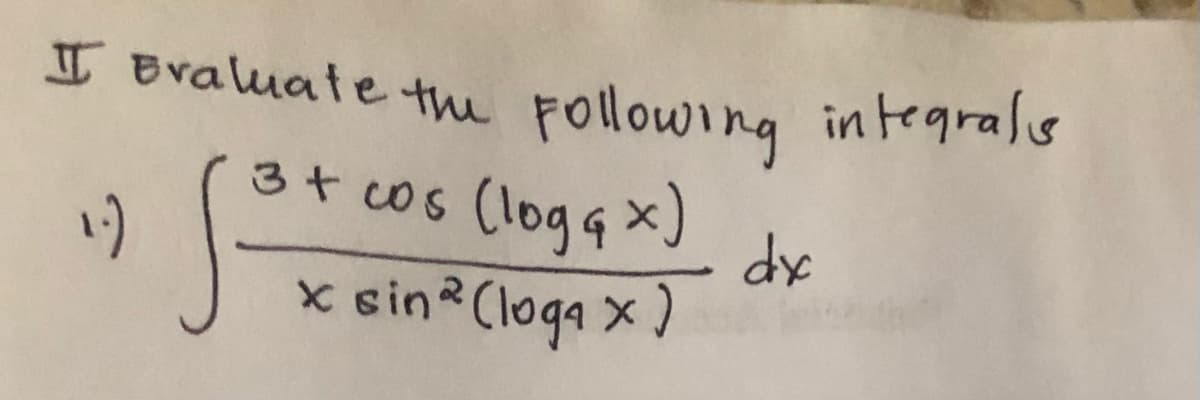 I Braluate th Following integralis
3+cos
(logqx)
dx
x sin (loga x )
