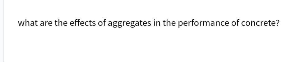 what are the effects of aggregates in the performance of concrete?