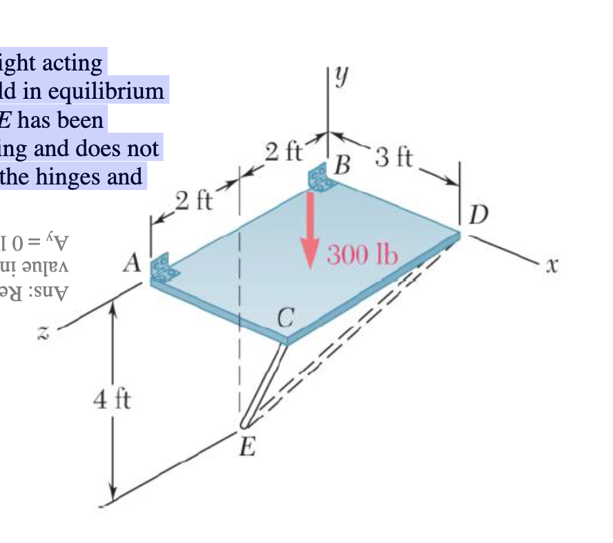 ight acting
Id in equilibrium
E has been
ing and does not
Y
2 ft
the hinges and
B
3 ft
2 ft
10='V
D
и әпел
A
300 lb
X
C
======
4 ft
E