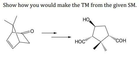 Show how you would make the TM from the given SM.
HO
HOC
"COH