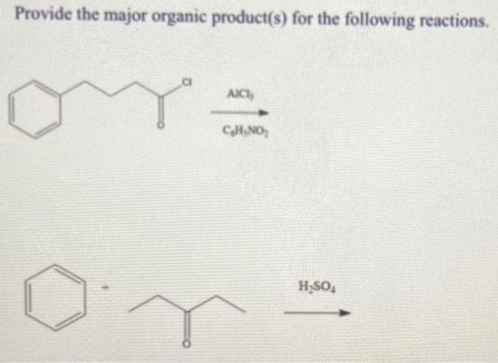 Provide the major organic product(s) for the following reactions.
AICI,
CH₂NO
H₂SO4