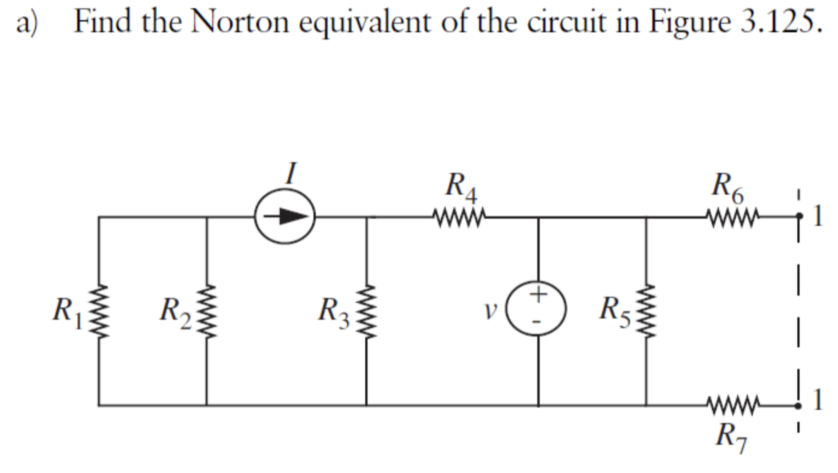 a) Find the Norton equivalent of the circuit in Figure 3.125.
R₁
wwww
R₂
R₂
R₁
V
+
www
R5
R6
R₁
1
1