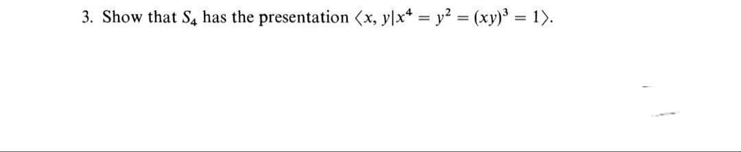 3. Show that S, has the presentation (x, ylx* = y? = (xy) = 1).
