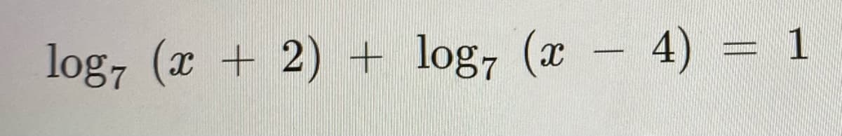 log7 (x + 2) + log7 (x - 4) = 1