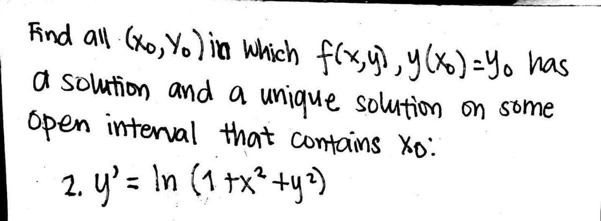 Find all (xo, Yo) in which f(x,y), y(x) =Yo has
a solution and a unique solution on some
Open interval that contains xo:
2. y² = In (1+x² + y²)