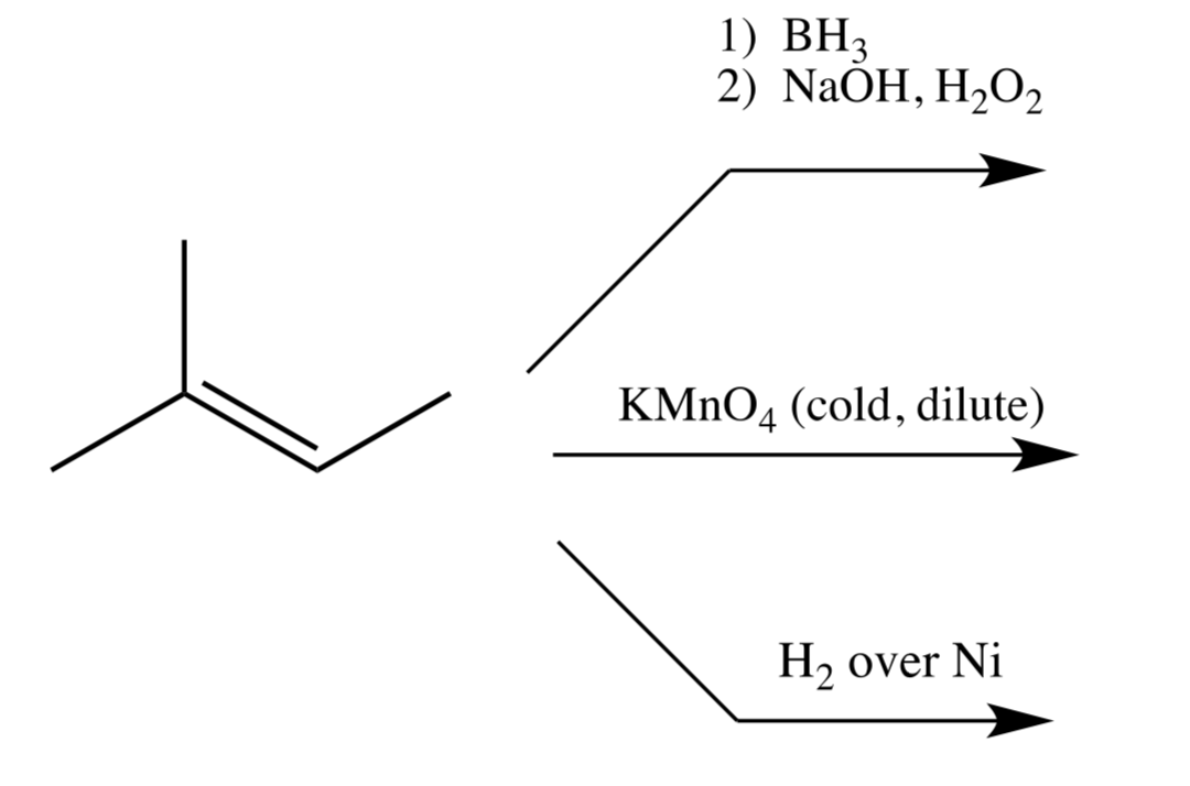 1) ВНЗ
2) NaÕH, H2O2
KMNO4 (cold, dilute)
H2 over Ni
