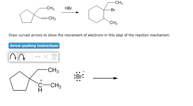 -CH3
HBr
-Br
=CH₂
CH3
Draw curved arrows to show the movement of electrons in this step of the reaction mechanism.
Arrow-pushing Instructions
NA
:Br:
► ×™
-CH3
-CH3
C-CH3
H