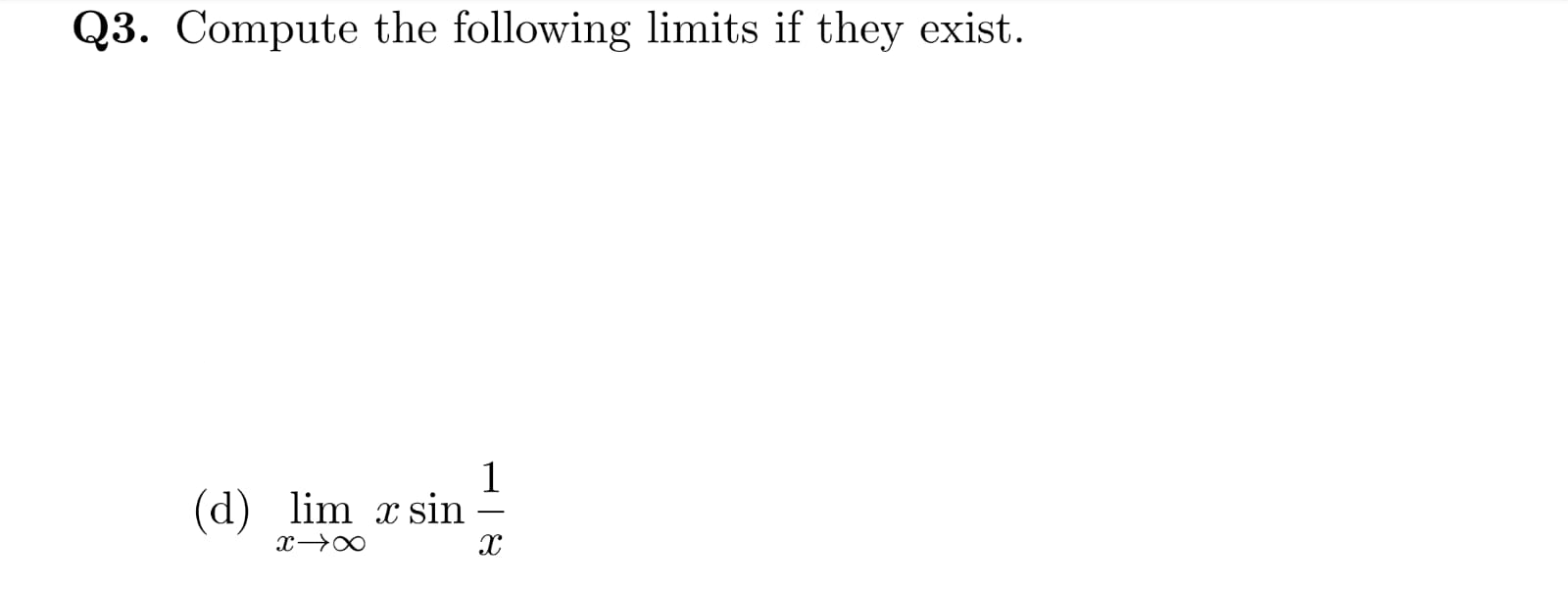 Q3. Compute the following limits if they exist.
1
(d) lim x sin
