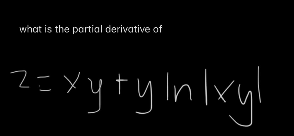 what is the partial derivative of
2=Yyty lnlxy
2= X
