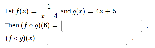 Let f(x)
1
and g(x)
= 4x + 5.
x – 4
Then (f o g)(6)
(f o g)(x) =
