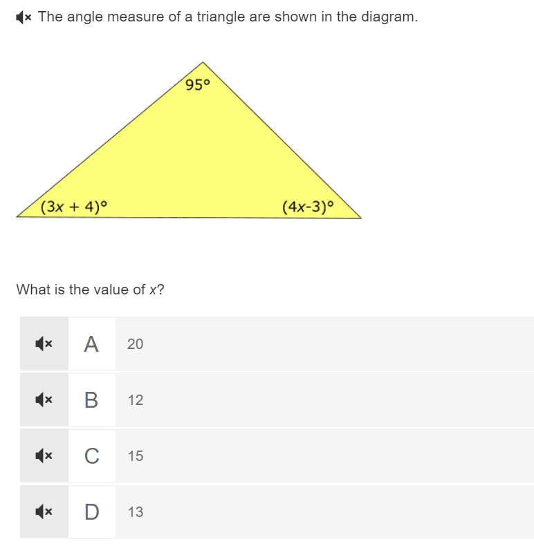 1x The angle measure of a triangle are shown in the diagram.
(3x + 4)º
What is the value of x?
X A 20
■x
x
X
X
B 12
с 15
D 13
95⁰
(4x-3)°