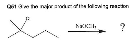 Q51 Give the major product of the following reaction
CI
NaOCH3
?