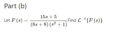 Part (b)
15s + 5
Let F (8)
-Find C 1{F (s)}
(8s + 8) (s² + 1)
