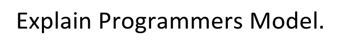 Explain Programmers Model.