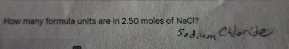 How many formula units are in 2.50 moles of NaCl?
Sodium Chloride