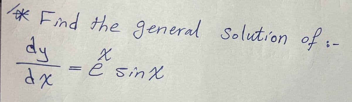 /* Find the general Solution of -
8-
dy
dx
=
X
e sinx