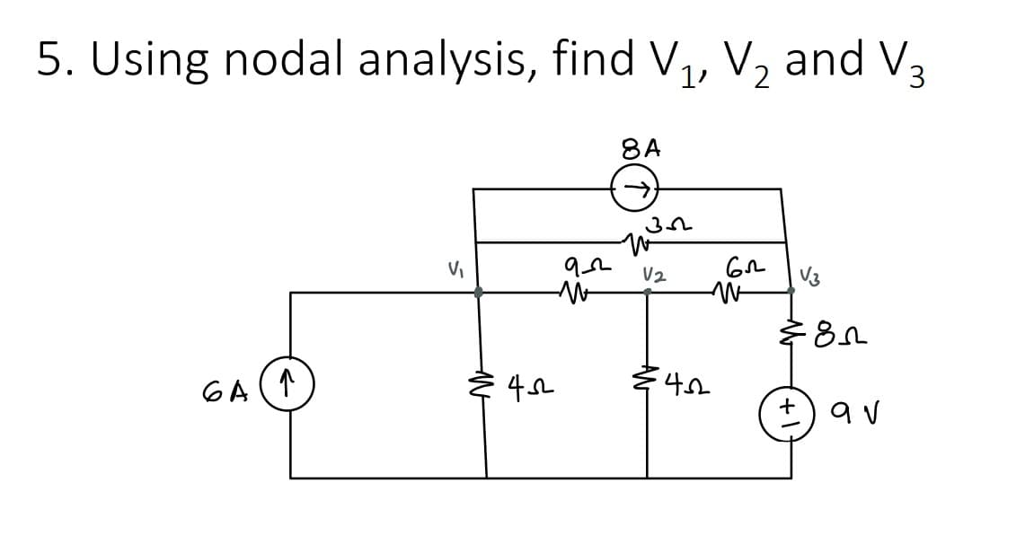 5. Using nodal analysis, find V₁, V₂ and V3
2
6A(1
V₁
N
452²
9
8A
352
V2
452
бл
V3
६85
av