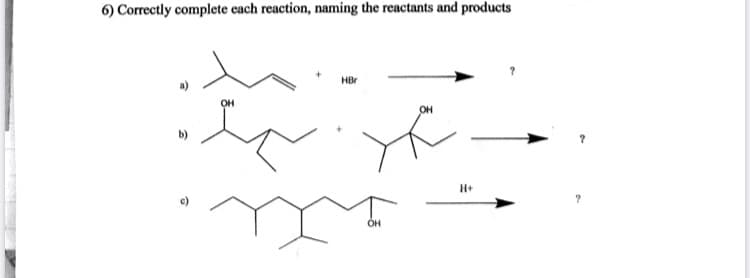 6) Correctly complete each reaction, naming the reactants and products
не
он
он
Н+
он
