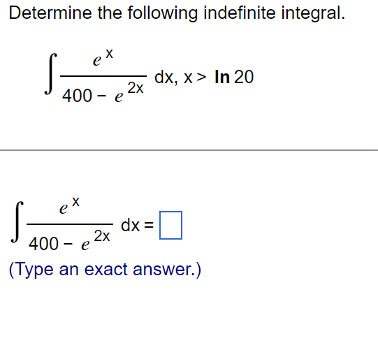 Determine the following indefinite integral.
S
X
400 - e
ex
2x
2x
dx, x> In 20
dx =
400 e
(Type an exact answer.)
