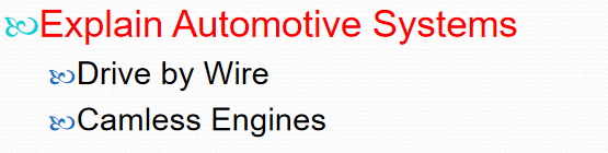 & Explain Automotive Systems
& Drive by Wire
Camless Engines