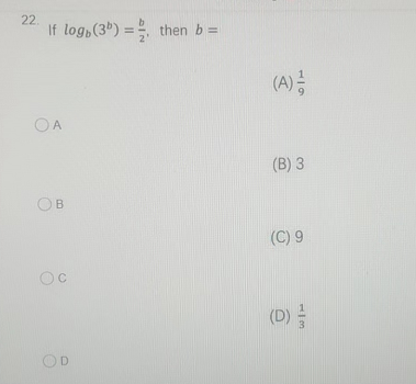 22.
If log, (3¹) = then b =
OA
B
Oc
C
OD
(A)
119
(B) 3
(C) 9
(D)