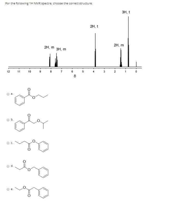 For the following 1H NMR spectra, choose the correct structure.
12
11
10
2H, m 3H, m
11
7
سلة
a.
b.
"olg
осудо
༧ཚིང་་་
O
6
10
2H, t
2H, m
3H, t
3
2
0