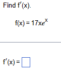Find f'(x).
f(x)=17xex
f'(x) = ☐