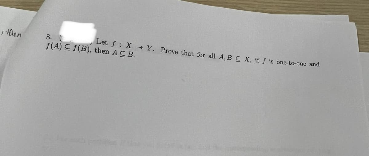 , then
8. (
f(A) ≤ f(B), then ACB.
Let f: XY. Prove that for all A, B C X, if f is one-to-one and