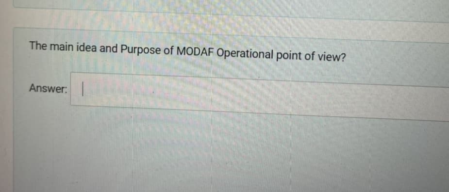 The main idea and Purpose of MODAF Operational point of view?
Answer:
