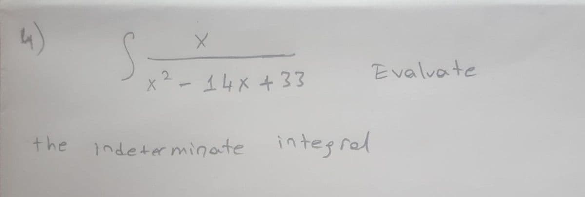 4)
x2 -
14x+33
Evalvate
the
indeter minate
integrad
