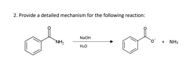 2. Provide a detailed mechanism for the following reaction:
NaOH
`NH2
+ NH3
H20
