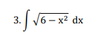 3. V6 - x? dx
/6- х2
