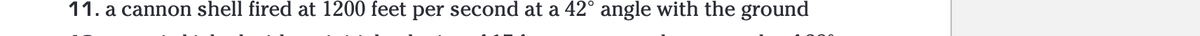 11. a cannon shell fired at 1200 feet per second at a 42° angle with the ground