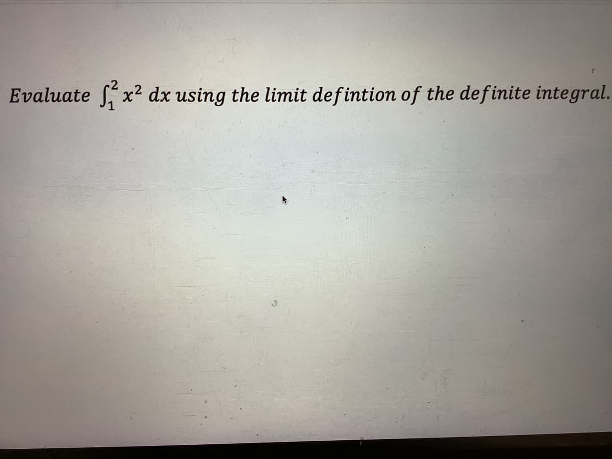 Evaluate
x² dx using the limit defintion of the definite integral.
