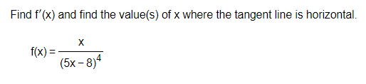 Find f'(x) and find the value(s) of x where the tangent line is horizontal.
f(x) =
-
(5x – 8)*