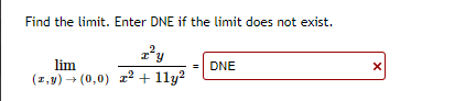 Find the limit. Enter DNE if the limit does not exist.
lim
= DNE
(1,y) → (0,0) r² + 11y?
