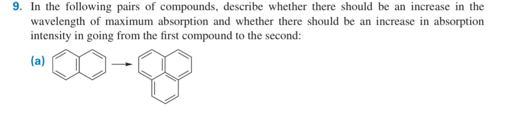 9. In the following pairs of compounds, describe whether there should be an increase in the
wavelength of maximum absorption and whether there should be an increase in absorption
intensity in going from the first compound to the second:
(a)
00-89