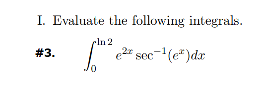 I. Evaluate the following integrals.
cln 2
#3.
e2" sec- (e")dx
