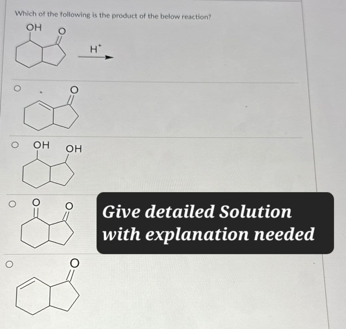 Which of the following is the product of the below reaction?
OH
OH
OH
H*
O
Give detailed Solution
with explanation needed