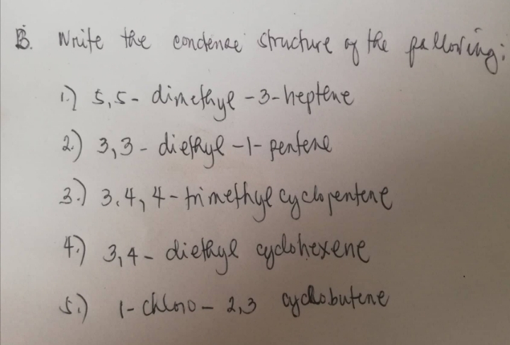E Noite the endenae ctruchure of Hhe pa lUlring
concenae'
;
ņ 5,5- dinekye -8- heptene
2) 3,3 - dieffyl -1- pentene
3) 3.4,4- himethye cyclpentene
golohesene
4) 3,4- diebkyl qyel hexene
6) I- chlno- 2,3 gyelsbutene
